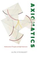 Axiomatics: Mathematical Thought and High Modernism 1