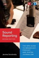 Sound Reporting, Second Edition: The NPR Guide to Broadcast, Podcast and Digital Journalism Second Edition