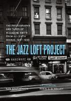 Jazz Loft Project: Photographs and Tapes of W. Eugene Smith from 821 Sixth Avenue, 19571965 First Edition, Enlarged