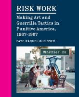 Risk Work: Making Art and Guerrilla Tactics in Punitive America, 19671987