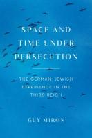 Space and Time under Persecution: The German-Jewish Experience in the Third Reich