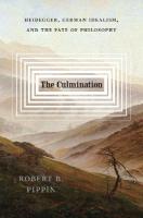 Culmination: Heidegger, German Idealism, and the Fate of Philosophy