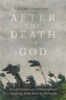 After the Death of God: Secularization as a Philosophical Challenge from Kant to Nietzsche