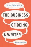 Business of Being a Writer, Second Edition Second Edition
