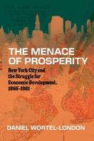 Menace of Prosperity: New York City and the Struggle for Economic Development, 18651981