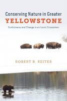 Conserving Nature in Greater Yellowstone: Controversy and Change in an Iconic Ecosystem