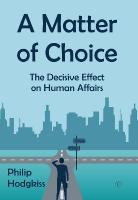 Matter of Choice: The Decisive Effect on Human Affairs