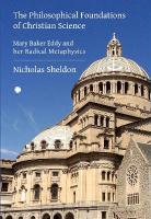 Philosophical Foundations of Christian Science: Mary Baker Eddy and her Radical Metaphysics