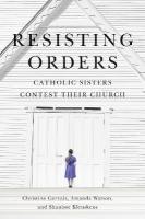 Resisting Orders: Catholic Sisters Contest Their Church