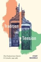 Tradition and Tension: The Presbyterian Church in Canada, 19451985