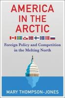 America in the Arctic: Foreign Policy and Competition in the Melting North