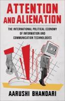 Attention and Alienation: The International Political Economy of Information and Communication  Technologies