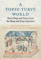 Topsy-Turvy World: Short Plays and Farces from the Ming and Qing Dynasties