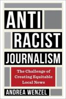 Antiracist Journalism: The Challenge of Creating Equitable Local News