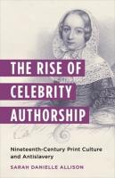 Rise of Celebrity Authorship: Nineteenth-Century Print Culture and Antislavery