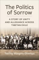 Politics of Sorrow: Unity and Allegiance Across Tibetan Exile