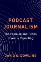 Podcast Journalism: The Promise and Perils of Audio Reporting