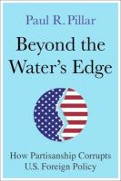 Beyond the Waters Edge: How Partisanship Corrupts U.S. Foreign Policy