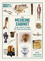 Medicine Cabinet: The story of health & and disease told through extraordinary objects