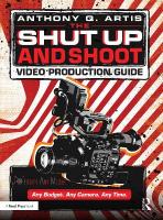 Shut Up and Shoot Video Production Guide: A Down & Dirty DV Production