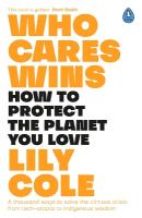 Who Cares Wins: How to Protect the Planet You Love: A thousand ways to solve the climate  crisis: from tech-utopia to indigenous wisdom