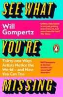 See What You're Missing: 31 Ways Artists Notice the World  and How You Can Too