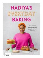 Nadiyas Everyday Baking: Over 95 simple and delicious new recipes as featured in the BBC2 TV show