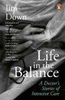 Life in the Balance: A Doctors Stories of Intensive Care