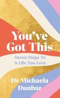 Youve Got This: Seven Steps to a Life You Love