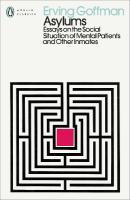 Asylums: Essays on the Social Situation of Mental Patients and Other Inmates