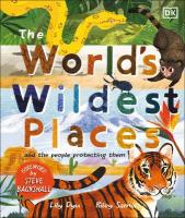 World's Wildest Places: And the People Protecting Them