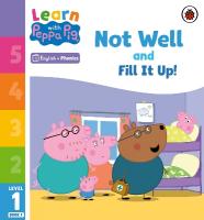 Learn with Peppa Phonics Level 1 Book 7  Not Well and Fill it Up! (Phonics  Reader)