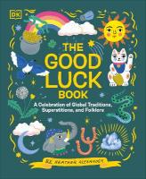 Good Luck Book: A Celebration of Global Traditions, Superstitions, and Folklore