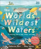 World's Wildest Waters: Protecting Life in Seas, Rivers, and Lakes