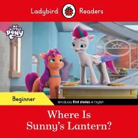 Ladybird Readers Beginner Level  My Little Pony  Where is Sunnys Lantern?  (ELT Graded Reader)