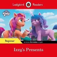 Ladybird Readers Beginner Level  My Little Pony  Izzy's Presents (ELT  Graded Reader)