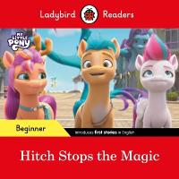 Ladybird Readers Beginner Level  My Little Pony  Hitch Stops the Magic  (ELT Graded Reader)
