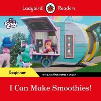 Ladybird Readers Beginner Level  My Little Pony  I Can Make Smoothies!  (ELT Graded Reader)