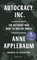 Autocracy, Inc: The Dictators Who Want to Run the World