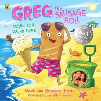 Greg the Sausage Roll: Wish You Were Here: Discover the laugh out loud NO 1 Sunday Times bestselling series