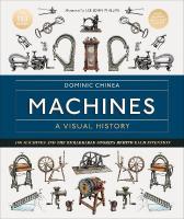 Machines A Visual History: 100 Machines and the Remarkable Stories Behind Each Invention