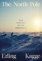 North Pole: The History of an Obsession