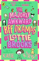 Majorly Awkward BFF Dramas of Lottie Brooks