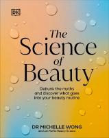 Science of Beauty: Debunk the Myths and Discover What Goes into Your Beauty Routine