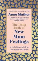 Little Book of New Mum Feelings: An A-Z of Warm Words for Every Motherhood Emotion