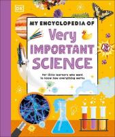 My Encyclopedia of Very Important Science: For Little Learners Who Want to Know How Everything Works