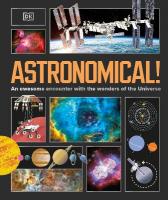 Astronomical!: An Awesome Encounter with the Wonders of the Universe