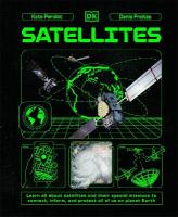 Satellites: Learn All About Satellites and Their Special Missions to Connect, Inform,  and Protect All of US on Planet Earth