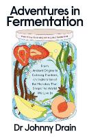 Adventures in Fermentation: From Ancient Origins to Culinary Frontiers, an Exploration of the Microbes  That Shape the World We Live In