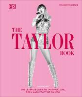 Taylor Swift Book: The Ultimate Guide to the Music, Life, Eras, and Legacy of an Icon